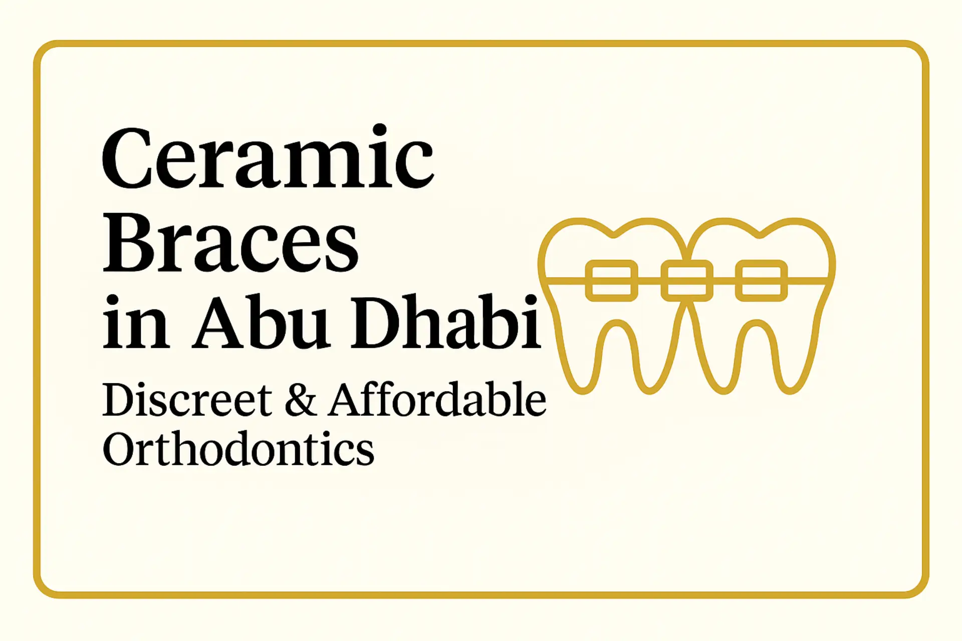 Ceramic Braces in Abu Dhabi